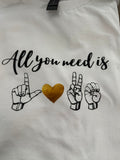 All you need is Love T shirt